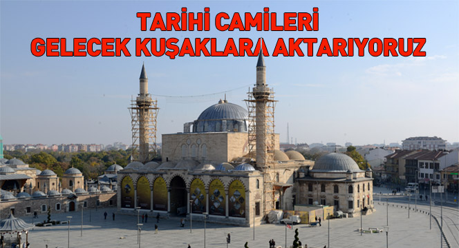 Tarihi Camileri Gelecek Kuşaklara Aktarıyoruz