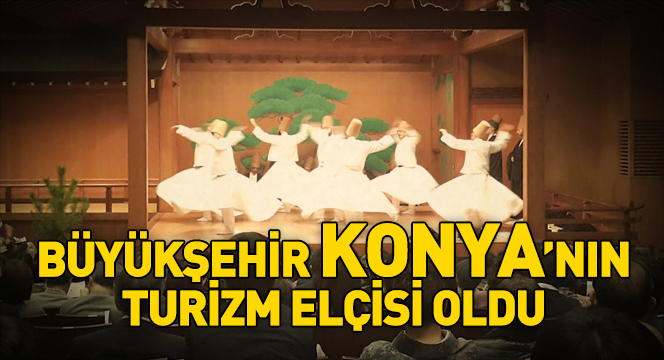 Büyükşehir Konya`nın Turizm Elçisi Oldu