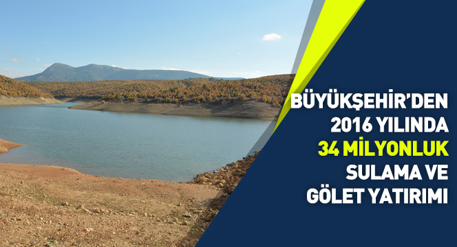 Büyükşehir`den 2016`da 34 Milyonluk Sulama ve Gölet Yatırımı