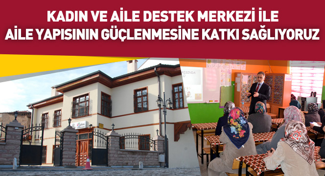 Kadın ve Aile Destek Merkezi İle Aile Yapısının Güçlenmesine Katkı Sağlıyoruz