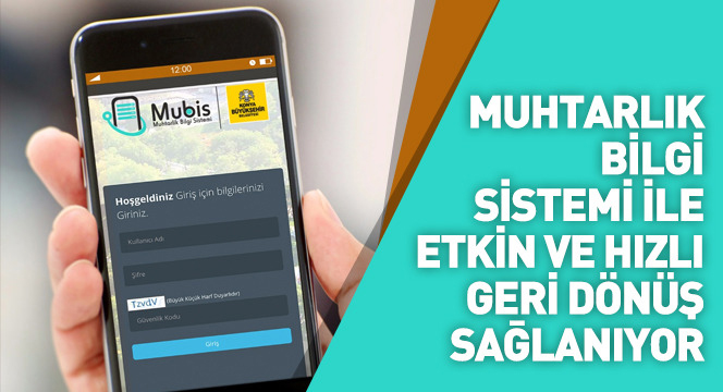 Muhtarlık Bilgi Sistemi İle Etkin ve Hızlı Geri Dönüş Sağlanıyor