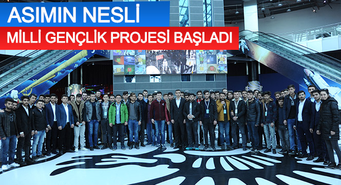 Asımın Nesli Milli Gençlik Projesi Başladı