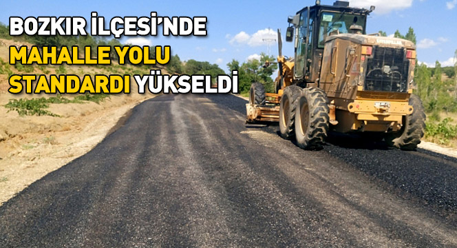 Bozkır İlçesi`nde Mahalle Yolu Standardı Yükseldi