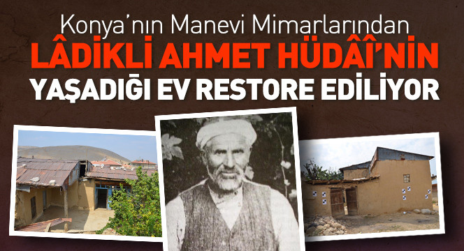 Lâdikli Ahmet Hüdâî`nin Yaşadığı Ev Restore Ediliyor