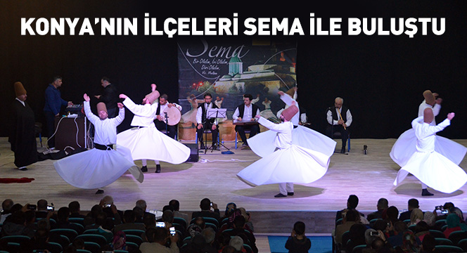 Konya`nın İlçeleri Sema İle Buluştu