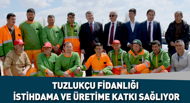 Tuzlukçu Fidanlığı İstihdama Ve Üretime Katkı Sağlıyor