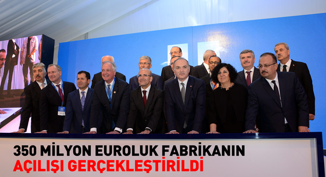 350 Milyon Euroluk Fabrikanın Açılışı Gerçekleştirildi