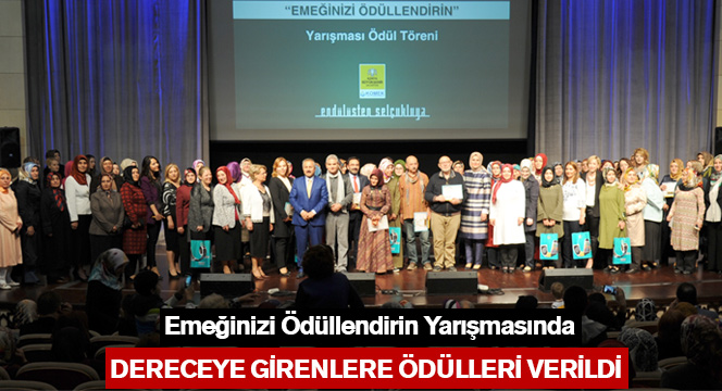 Emeğinizi Ödüllendirin Yarışmasında Dereceye Girenlere Ödülleri Verildi