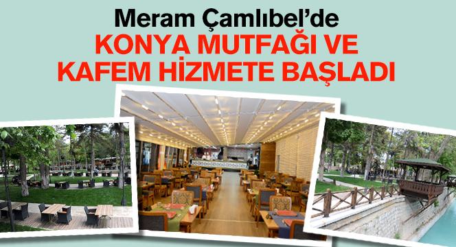 Meram Çamlıbel`de Konya Mutfağı ve Kafem Hizmete Başladı