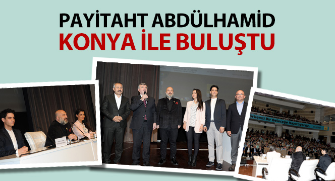 Payitaht Abdülhamid Konya İle Buluştu