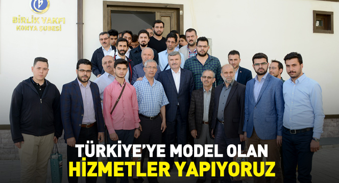 Türkiye`ye Model Olan Hizmetler Yapıyoruz