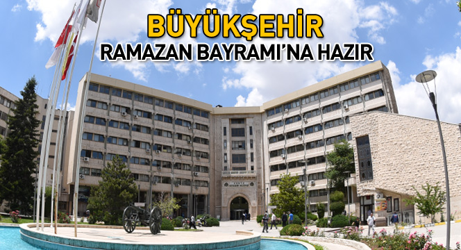 Büyükşehir Ramazan Bayramı`na Hazır