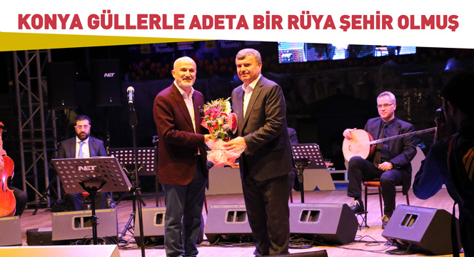 ``Konya Güllerle Adeta Bir Rüya Şehir Olmuş``