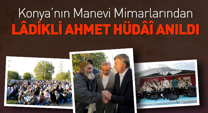 Konya`nın Manevi Mimarlarından Ladikli Ahmet Hüdai Hazretleri Anıldı.