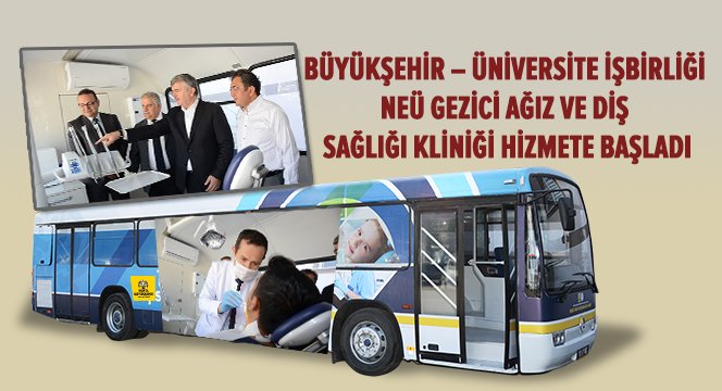 NEÜ Gezici Ağız Ve Diş Sağlığı Kliniği Hizmete Başladı