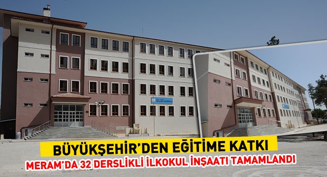 Meram`da 32 Derslikli İlkokul İnşaatı Tamamlandı