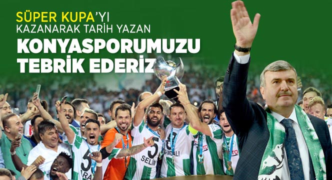 Süper Kupa`yı Kazanarak Tarih Yazan Konyasporumuzu Tebrik Ederiz