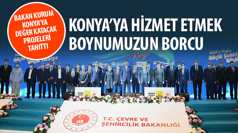 Bakan Kurum Konya’ya Değer Katacak Projeleri Tanıttı