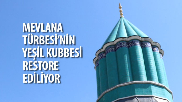 Mevlana Türbesi’nin Yeşil Kubbesi Restore Ediliyor