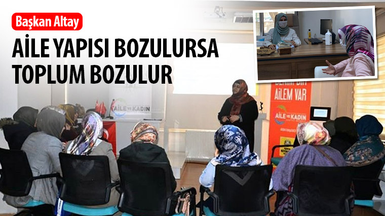 Başkan Altay: Aile Yapısı Bozulursa Toplum Bozulur