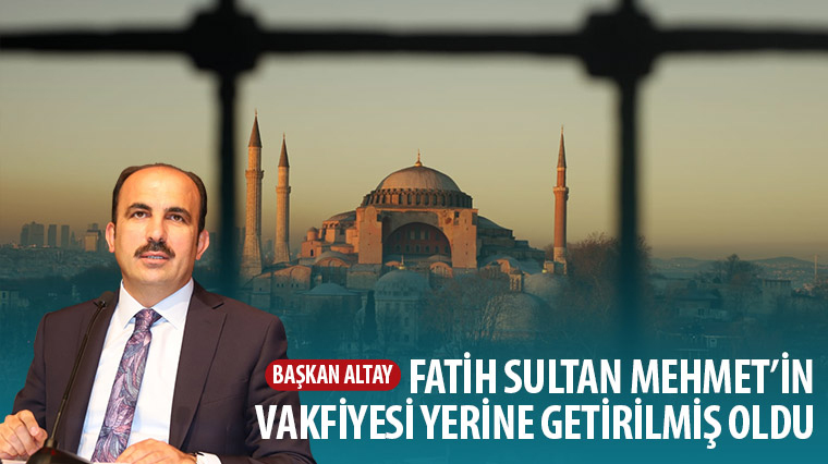 Başkan Altay: Fatih’in Vakfiyesi Yerine Getirilmiş Oldu