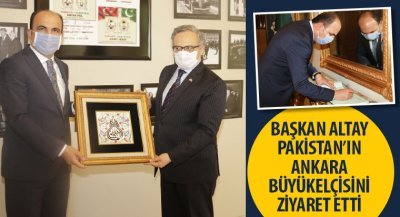 Başkan Altay Pakistan’ın Ankara Büyükelçisini Ziyaret Etti