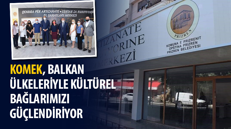 KOMEK, Balkan Ülkeleriyle Kültürel Bağlarımızı Güçlendiriyor