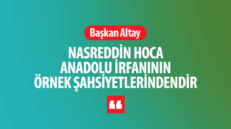 Nasreddin Hoca Anadolu İrfanının Örnek Şahsiyetlerindendir