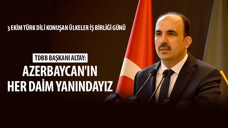 TDBB Başkanı Altay: Azerbaycan’ın Her Daim Yanındayız