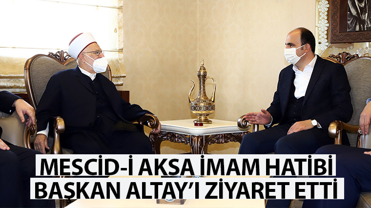 Mescid-i Aksa İmam Hatibi Başkan Altay’ı Ziyaret Etti