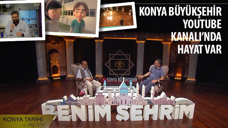 Konya Büyükşehir Youtube Kanalı’nda Hayat Var