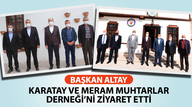 Başkan Altay Karatay ve Meram Muhtarlar Derneği’ni Ziyaret Etti