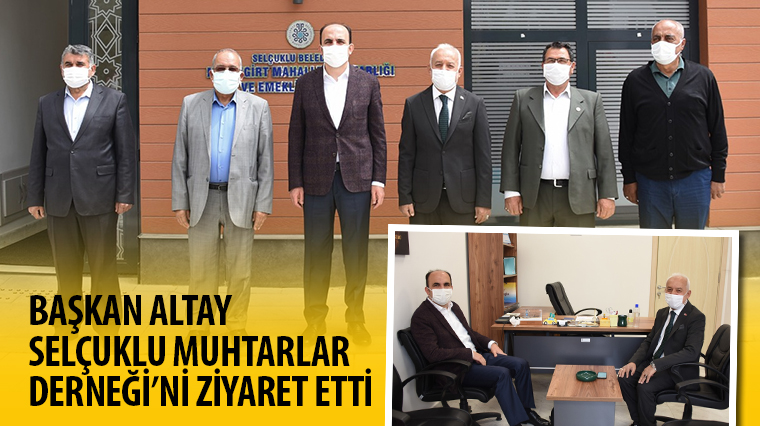 Başkan Altay Selçuklu Muhtarlar Derneği’ni Ziyaret Etti