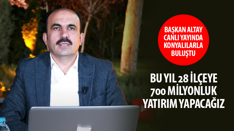 Başkan Altay: Bu Yıl 28 İlçeye 700 Milyonluk Yatırım Yapacağız