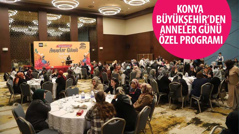 Konya Büyükşehir’den “Anneler Günü” Özel Programı