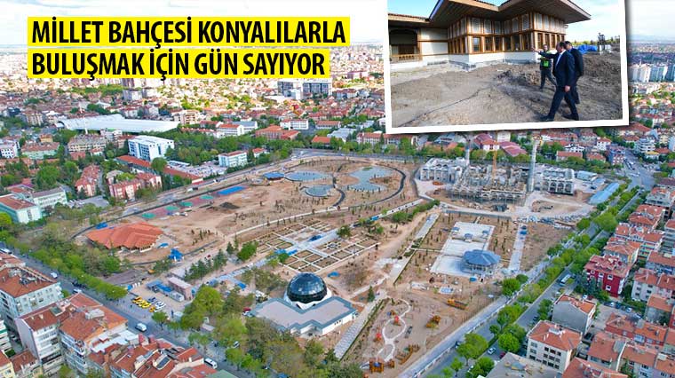 Millet Bahçesi Konyalılarla Buluşmak İçin Gün Sayıyor