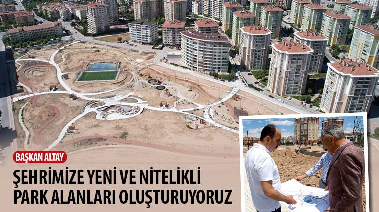 Başkan Altay: “Şehrimize Yeni ve Nitelikli Park Alanları Oluşturuyoruz” Başkan Altay: “Şehrimize Yeni ve Nitelikli Park Alanları Oluşturuyoruz”