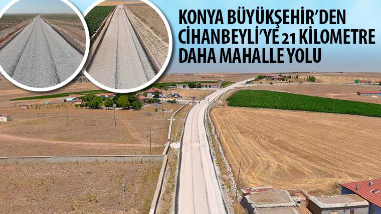 Konya Büyükşehir’den Cihanbeyli’ye 21 Km Daha Mahalle Yolu