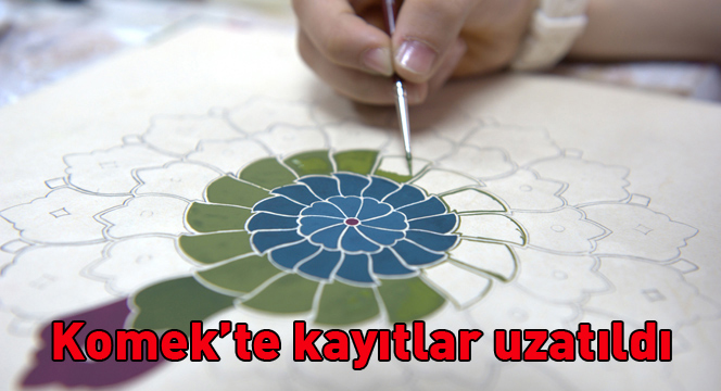 KOMEK`te kayıtlar uzatıldı